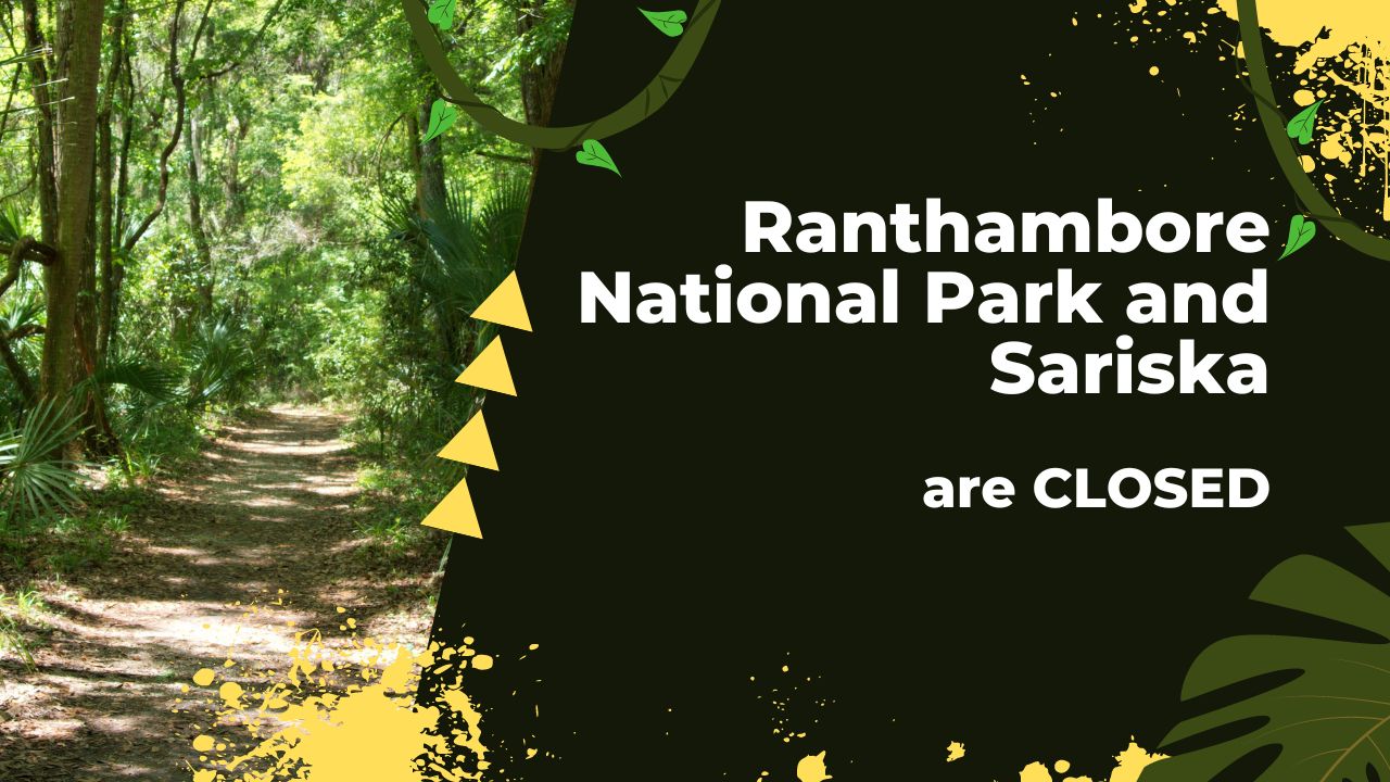 Ranthambore National Park and Sariska are Closed